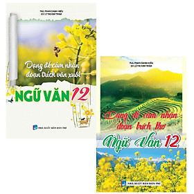 Sách - Dạng Đề Cảm Nhận Đoạn Trích Văn Xuôi + Thơ Ngữ Văn Lớp 12 - Khang Việt Book
