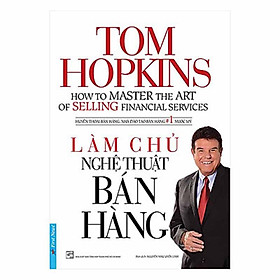 Làm chủ nghệ thuật bán hàng - Tom Hopkins