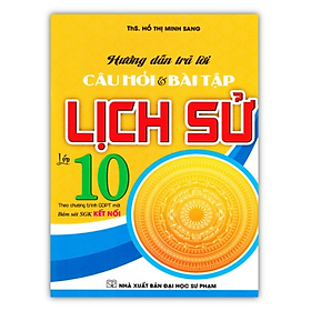 Sách - Hướng Dẫn Trả Lời Câu Hỏi Và Bài Tập Lịch Sử 10 (Bám Sát SGK Kết Nối)