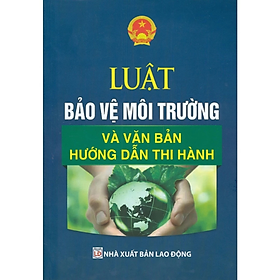 Sách - Luật bảo vệ môi trường  và văn bản hướng dẫn thi hành - NXB Lao Động