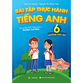 Bài Tập Thực Hành Tiếng Anh Lớp 6 (Không đáp án) (Dùng kèm SGK Tiếng Anh 6 Global Success)