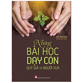 Những Bài Học Dạy Con Quý Giá Từ Người Xưa - Bản Quyền
