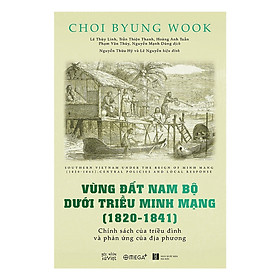 Vùng Đất Nam Bộ Dưới Triều Minh Mạng ( 1820 - 1841) - Tặng Kèm Sổ Tay