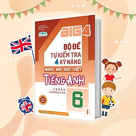 Sách - Big 4 Bộ Đề Tự Kiểm Tra 4 Kỹ Năng Nghe - Nói - Đọc - Viết Tiếng Anh Cơ Bản Và Nâng Cao Lớp 6 - Tập 1 - Megabook