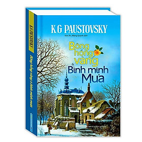 Sách - Bông Hồng Vàng Và Bình Minh Mưa - Bìa Cứng - K. G. Paustovsky - Minh Thắng