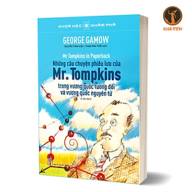 KHOA HỌC KHÁM PHÁ - NHỮNG CÂU CHUYỆN PHIÊU LƯU CỦA Mr. TOMPKINS - George Gamow - (bìa mềm)