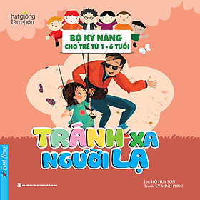 Tránh Xa Người Lạ - Bộ Kỹ Năng Cho Trẻ Từ 1- 6 Tuổi