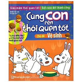 Cùng Con Rèn Thói Quen Tốt - Chủ Đề: Vệ Sinh (Tái Bản 2018)