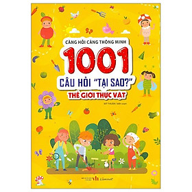 Càng Hỏi Càng Thông Minh - 1001 Câu Hỏi "Làm Thế Nào?" - Thế Giới Thực Vật