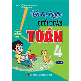 Vở Ôn Luyện Cuối Tuần Toán 4 Tập 1 (Dùng Chung Cho Các Bộ SGK Hiện Hành)