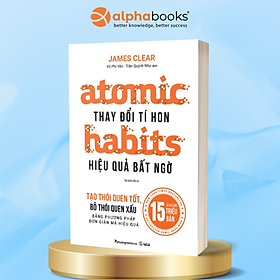 Atomic Habits - Thay Đổi Tí Hon, Hiệu Quả Bất Ngờ (Tái bản năm 2024)
