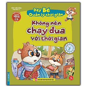 Sách - Rèn Luyện Kỹ Năng Sống Cho Trẻ 2-10 Tuổi - Dạy Bé Quản Lý Thời Gian - Không Nên Chạy Đua Với Thời Gian - Minh Thắng