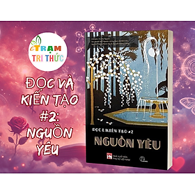 Đọc và Kiến tạo #2: Nguồn yêu - NXB Phụ Nữ Việt Nam