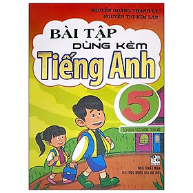 Bài Tập Dùng Kèm Tiếng Anh 5 - Biên Soạn Theo Chương Trình Mới
