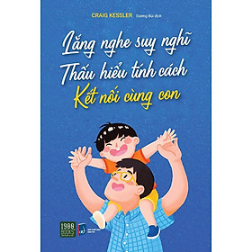 Sách  Lắng Nghe Suy Nghĩ, Thấu Hiểu Tính Cách, Kết Nối Cùng Con - BẢN QUYỀN