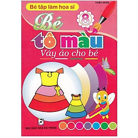 Sách - Bé Tập Làm Họa Sĩ - Bé Tô Màu Váy Áo Cho Bé - Tập 8 - Hồng Ân