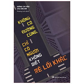 Không có đường cùng , chỉ có người không biết rẽ lối khác