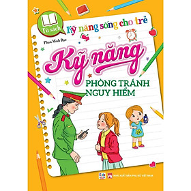 Sách - Kỹ Năng Sống Cho Trẻ - Kỹ Năng Phòng Tránh Nguy Hiểm - Việt Thư