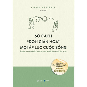 Sách - 60 Cách Đơn Giản Hóa Mọi Áp Lực Cuộc Sống - AZ Việt Nam