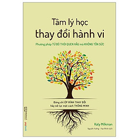 Tâm Lý Học Thay Đổi Hành Vi - Phương Pháp Từ Bỏ Thói Quen Xấu Mà Không Tốn Sức