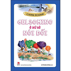 Gelsomino Ở Xứ Sở Nói Dối (Tái Bản 2021)