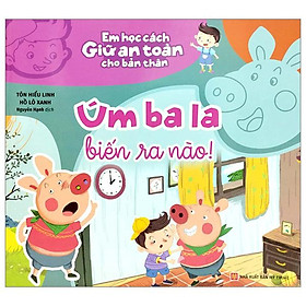 Em Học Cách Giữ An Toàn Cho Bản Thân - Úm Ba La Biến Ra Nào!