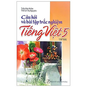Câu Hỏi Và Bài Tập Trắc Nghiệm Tiếng Việt Lớp 5 Tập 2
