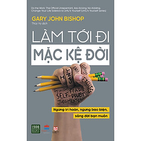 Làm Tới Đi Mặc Kệ Đời