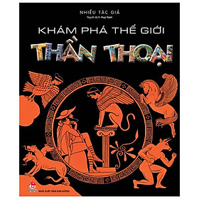 Khám Phá Thế Giới Thần Thoại (Tái Bản 2022)