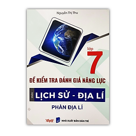 Sách - Đề kiểm tra đánh giá năng lực môn Lịch Sử - Địa lí ( phần Địa lí ) lớp 7