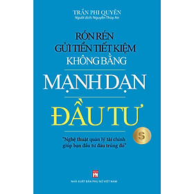 Sách - Rón Rén Gửi Tiền Tiết Kiệm Không Bằng Mạnh Dạn Đầu Tư - NXB Phụ Nữ