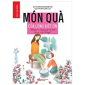 Món Quà Của Lòng Biết Ơn - Những Câu Chuyện Giúp Bạn Biết Cảm Ơn Và Yêu Thương