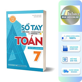 Sổ Tay Kiến Thức - Phương Pháp - Dạng Bài Toán Đại Số Và Hình Học 7