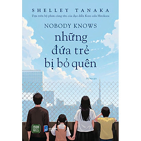 Sách - NOBODY KNOWS - Những Đứa Trẻ Bị Bỏ Quên