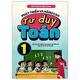 Phát Triển Và Nâng Cao Tư Duy Toán 1 (Biên Soạn Theo Chương Trình Giáo Dục Phổ Thông Mới)