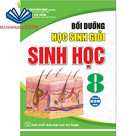 SÁCH - Bồi dưỡng học sinh giỏi sinh học 8 (dùng chung cho các bộ sgk hiện hành)