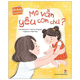 Làm Bạn Cùng Con - Mẹ Vẫn Yêu Con Chứ?