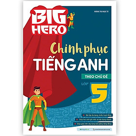 Sách - Big Hero Chinh Phục Tiếng Anh Theo Chủ Đề Lớp 5 - Megabook