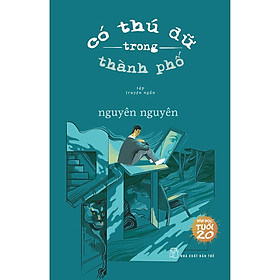 Văn Học Tuổi 20 - Có Thú Dữ Trong Thành Phố (NXB Trẻ)