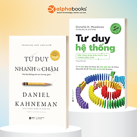 Combo Tư Duy Nhanh Và Chậm - Nên Hay Không Nên Tin Vào Trực Giác? + Tư Duy Hệ Thống - Thinking In Systems - Nền Tảng Biến Những Điều Phức Tạp Thành Đơn Giản