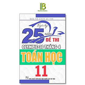 Sách - Tuyển Tập 25 Năm Đề Thi Olympic 30 Tháng 4 Toán Học Lớp 11 - Ban Tổ Chức Kỳ Thi - Hồng Ân