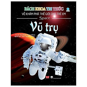Bách Khoa Tri Thức Về Khám Phá Thế Giới Cho Trẻ Em - Vũ Trụ (Bìa Mềm - Tái Bản 2018)