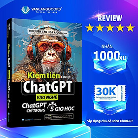 Sách - Kiếm Tiền Cùng ChatGPT - Vào Nghề ChatGPT Chỉ Trong 5 Giờ Học - Văn Lang
