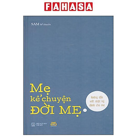 Sách - Mẹ Kể Chuyện Đời Mẹ - Hướng Dẫn Viết Nhật Ký Cho Mẹ