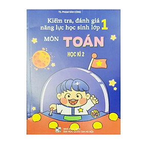Sách - Kiểm Tra, Đánh Giá Năng Lực Học Sinh Lớp 1 Môn Toán Học Kì 2