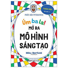 Úm Ba La! Mở Ra Mô Hình Sáng Tạo - Toán Học - Phiên Bản Pythagoras