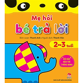 Mẹ Hỏi Bé Trả Lời - Hỏi Đáp Rèn Trí Thông Minh 2-3 Tuổi (Tái bản năm 2021)