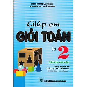 	Giúp Em Giỏi Toán 2 - Vở Ôn Tập Cuối Tuần (Biên Soạn Theo Chương Trình Giáo Dục Phổ Thông Mới) 