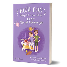 Nuôi Con Không Phải Là Cuộc Chiến 2 (Quyển 2) - E.A.S.Y - Nếp Sinh Hoạt Cho Bé Yêu (Tái Bản)
