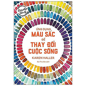 Liệu Pháp Tâm Lý - Ứng Dụng Màu Sắc Để Thay Đổi Cuộc Sống (Tái Bản 2023)